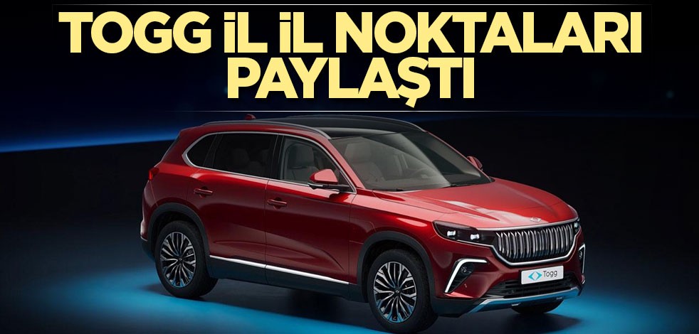 Togg il il noktaları paylaştı