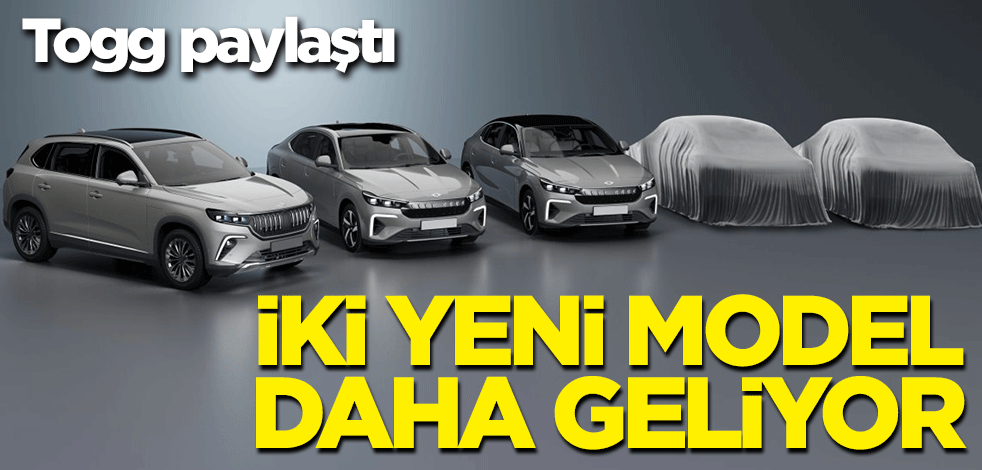 Togg paylaştı: İki yeni model daha geliyor