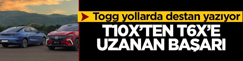 Togg yollarda destan yazıyor: T10X'ten T6X'e uzanan başarı