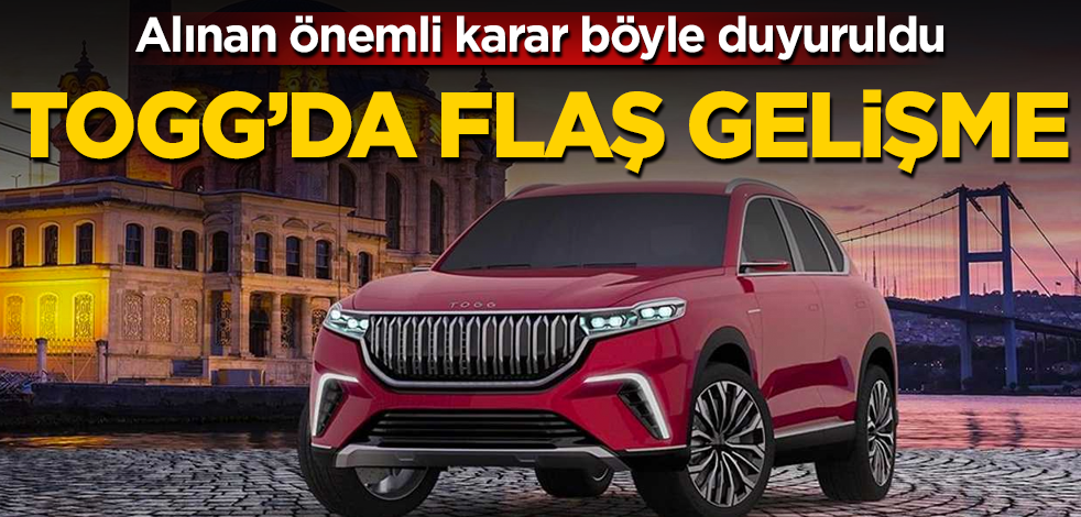 Togg'da flaş gelişme! Alınan önemli karar böyle duyuruldu