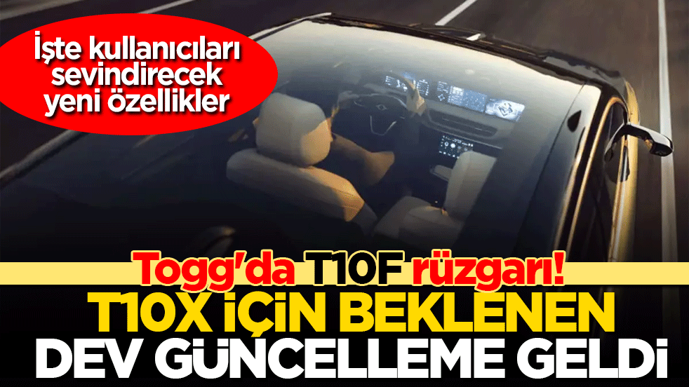 Togg'da T10F rüzgarı! T10X için beklenen dev güncelleme geldi: Artık daha hızlı ve modern!