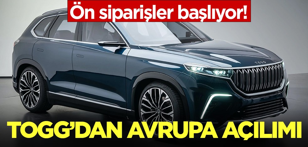 TOGG'dan Avrupa açılımı: Ön siparişler başlıyor