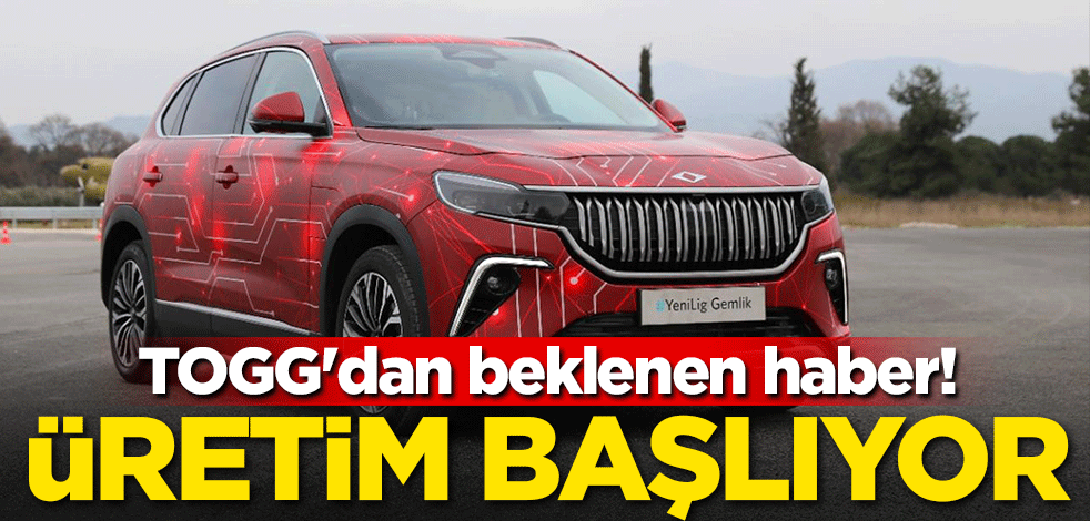 TOGG'dan beklenen haber! Üretime başlıyor