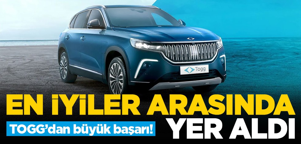 TOGG’dan büyük başarı! En iyiler arasında yer aldı