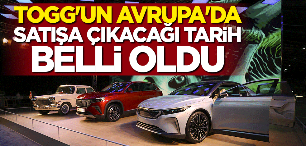 Togg’un Avrupa’da satışa çıkacağı tarih belli oldu