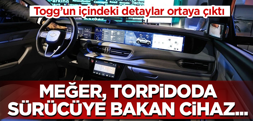 Togg'un içindeki detaylar ortaya çıktı! Meğer, torpidoda sürücüye bakan cihaz...