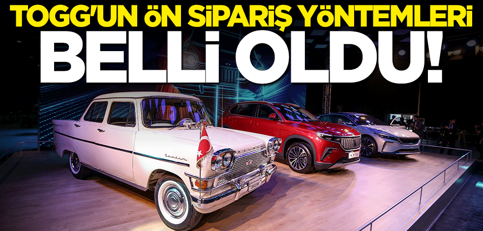 TOGG'un ön sipariş yöntemleri belli oldu