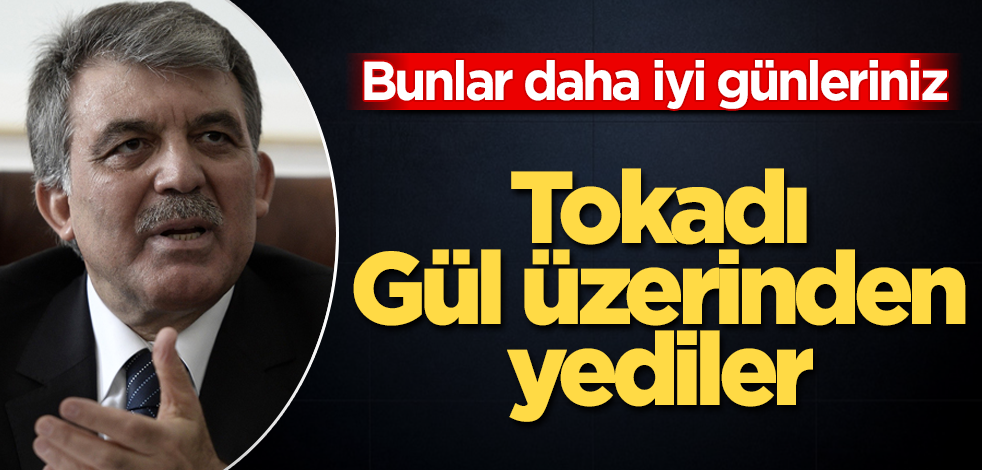 Tokadı Abdullah Gül üzerinden yediler! Bunlar daha iyi günleriniz