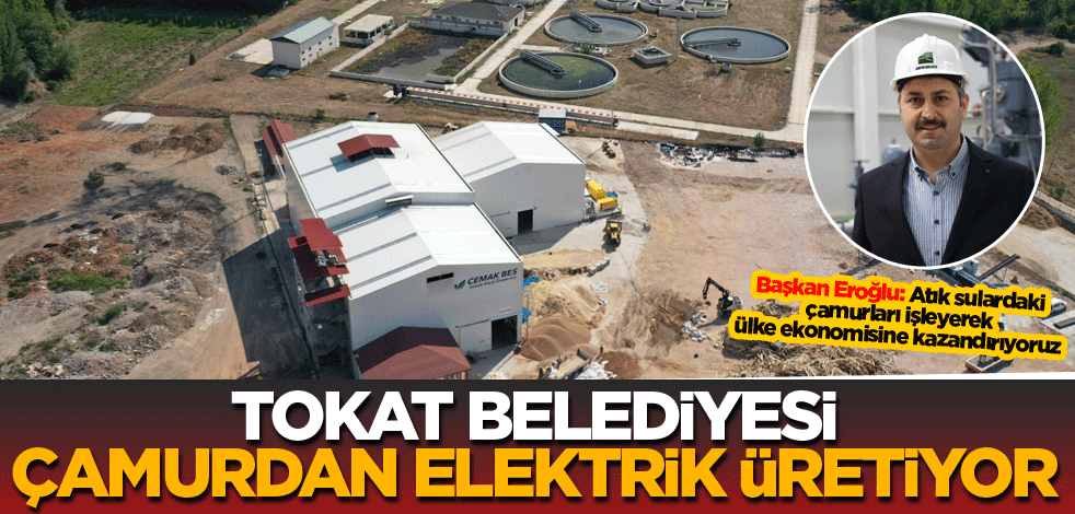 Tokat Belediyesi çamurdan elektrik üretiyor