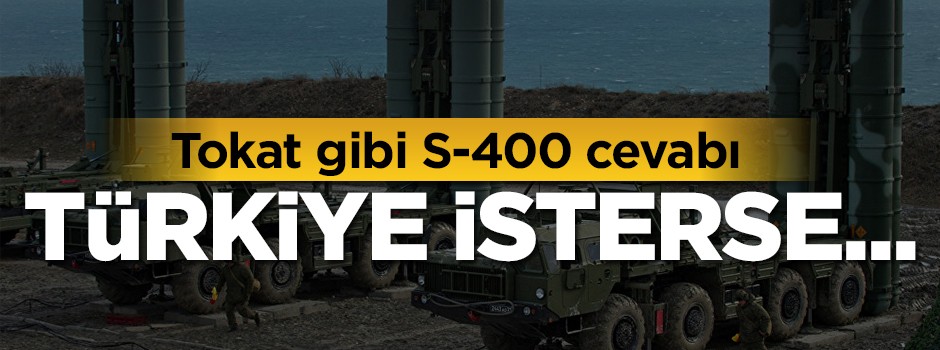 Tokat gibi S-400 cevabı! 'Türkiye isterse...'