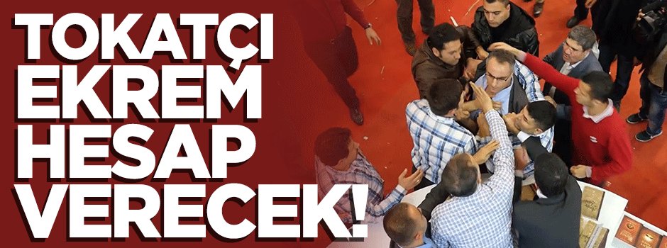 Tokatçı Ekrem hesap verecek!