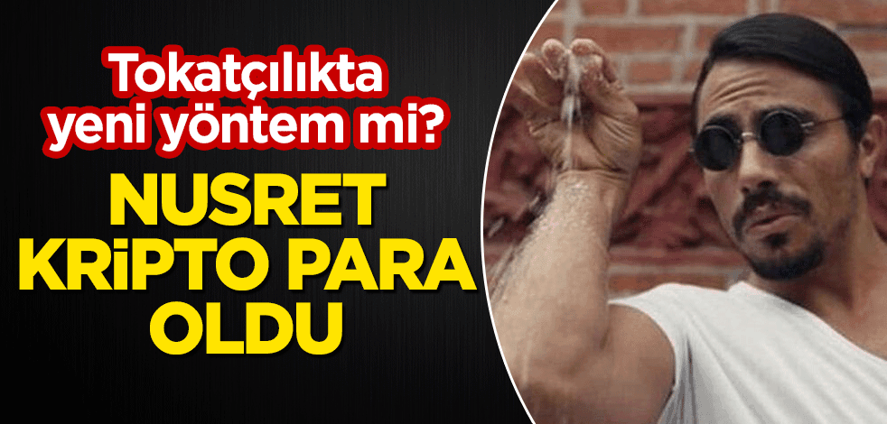 Tokatçılıkta yeni yöntem mi? Nusret kripto para oldu