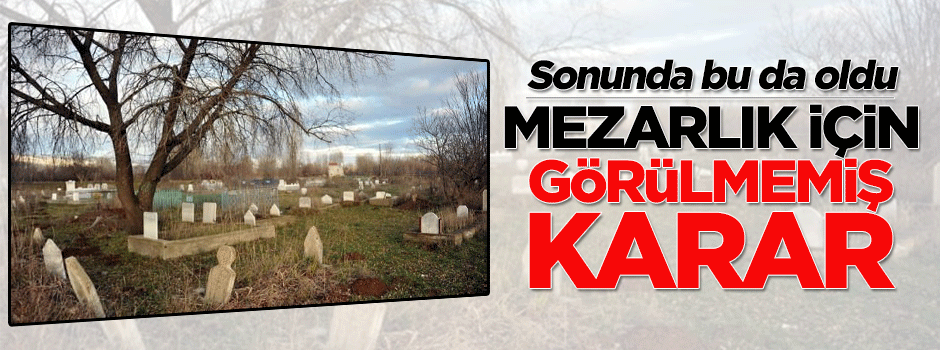Tokat'ta görülmemiş olay: Mezarlığa haciz konuldu