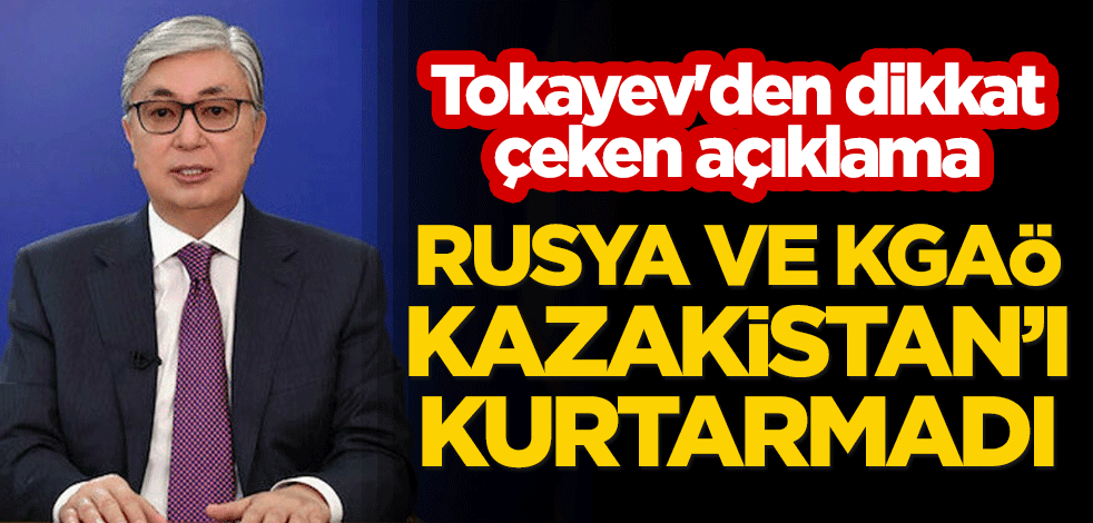 Tokayev'den dikkat çeken açıklama: Rusya ve KGAÖ, Kazakistan’ı kurtarmadı