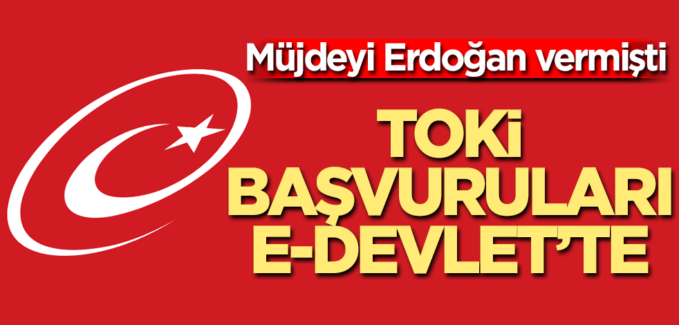 TOKİ başvuruları e-devlette!
