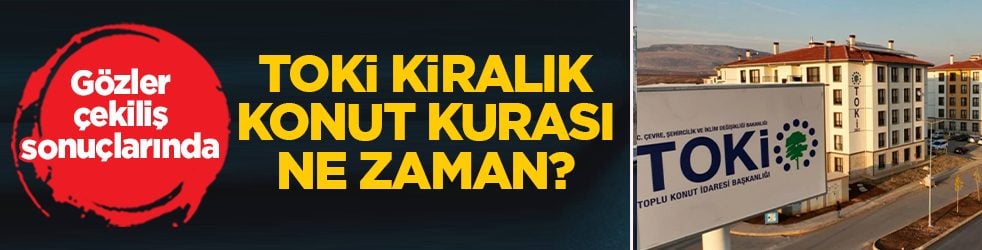 TOKİ kiralık konut kurası çekiliş tarihi açıklandı mı? İstanbul başvurularında sonuçlar ne zaman duyurulacak?