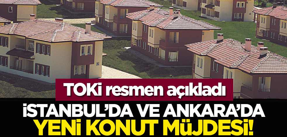 TOKİ resmen açıkladı: İstanbul’da ve Ankara’da yeni konut müjdesi!