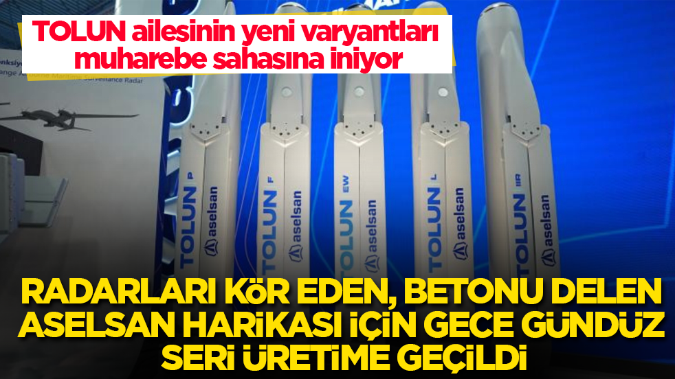 TOLUN ailesinin yeni varyantları muharebe sahasına iniyor! Radarları kör eden, betonu delen ASELSAN harikası için gece gündüz seri üretime geçildi