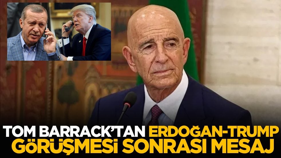Tom Barrack’tan Erdoğan-Trump görüşmesi sonrası mesaj