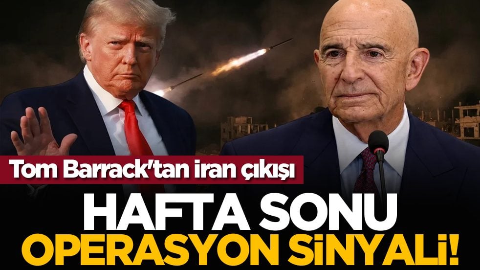 Tom Barrack'tan İran çıkışı: Hafta sonu operasyon sinyali!