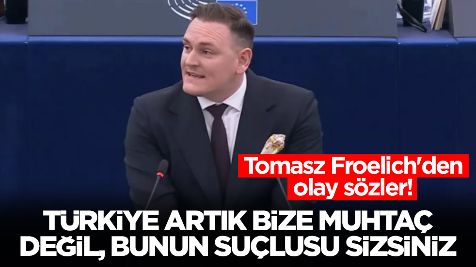 Tomasz Froelich'den olay sözler: Türkiye artık bize muhtaç değil, bunun suçlusu sizsiniz