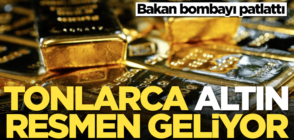 Tonlarca altın resmen geliyor! Türk ekonomisindeki sürpriz gelişmeyi bakan duyurdu