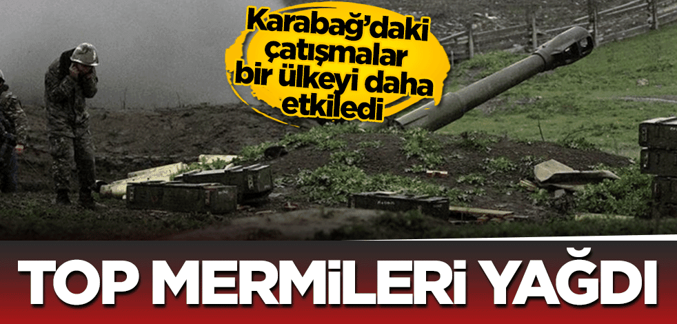 Top mermileri yağdı! Karabağ’daki çatışmalar bir ülkeyi daha etkiledi