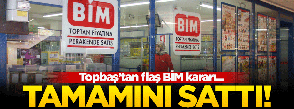 Topbaş, BİM hisselerini sattı!