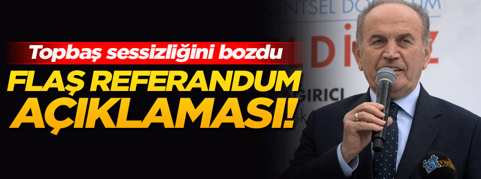 Topbaş'tan flaş referandum açıklaması!