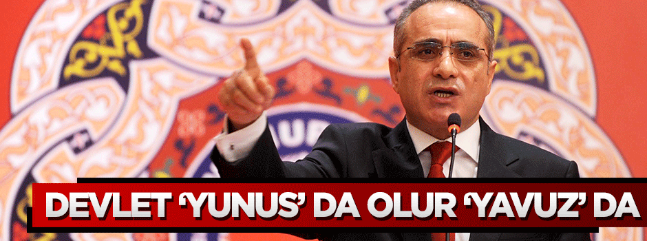 Topçu: Devlet Yunus da olur, Yavuz da