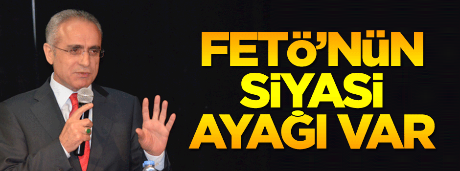 Topçu: FETÖ'nün elbette siyasi ayağı var