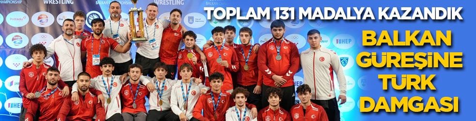 Toplam 131 madalya kazandık! Balkan güreşine Türk damgası