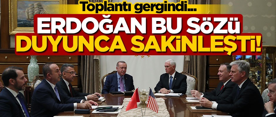 Toplantı gergindi... Erdoğan bu sözü duyunca sakinleşti!