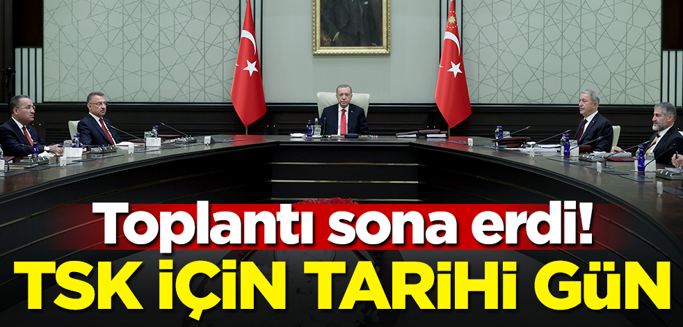 Toplantı sona erdi! TSK için tarihi gün