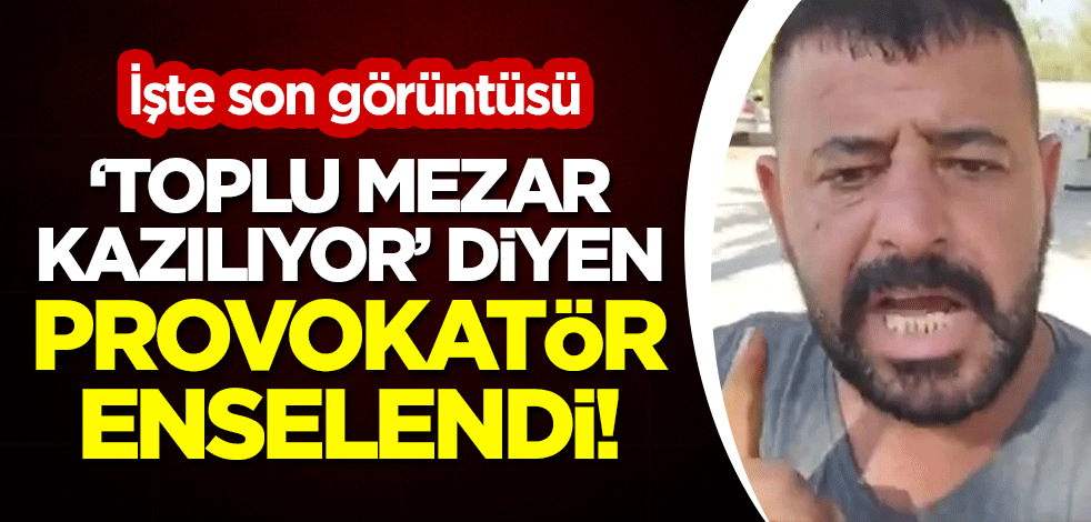 "Toplu mezar kazılıyor" iddiasında bulunan provokatör enselendi!