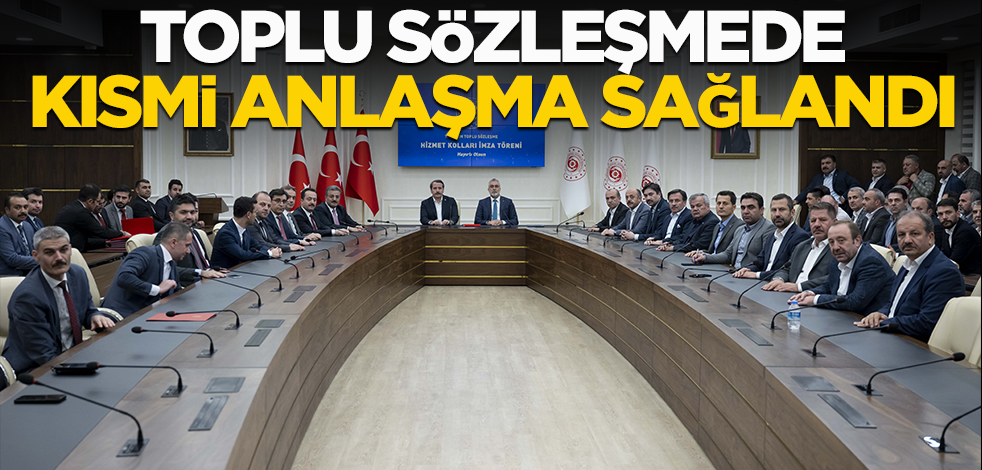 Toplu sözleşmede kısmi anlaşma sağlandı