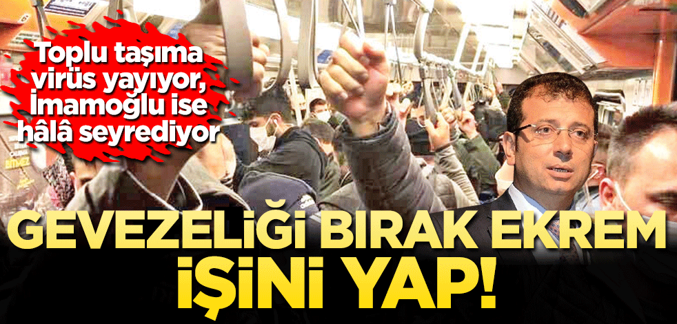 Toplu taşıma virüs yayıyor, İmamoğlu seyrediyor