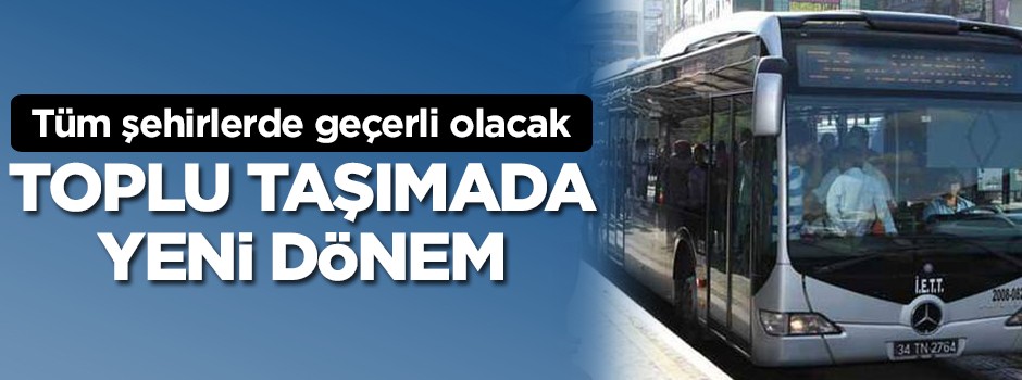 Toplu taşımada yeni dönem