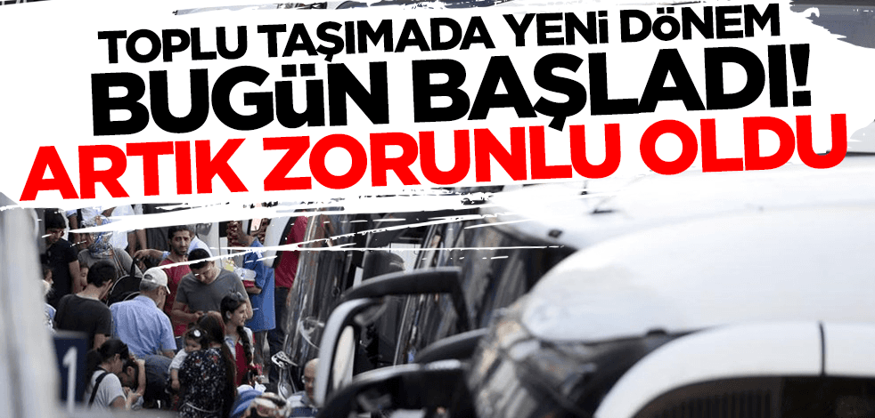 Toplu taşımada yeni dönem bugün başladı! Artık zorunlu oldu