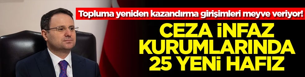 Topluma yeniden kazandırma girişimleri meyve veriyor! Ceza infaz kurumlarında 25 yeni hafız