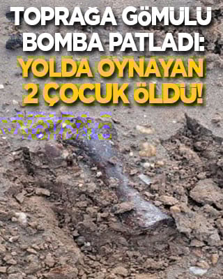 Toprağa gömülü bomba patladı, yolda oynayan 2 çocuk öldü