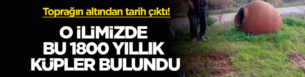 Toprağın altından tarih çıktı! O ilimizde 1800 yıllık küpler bulundu