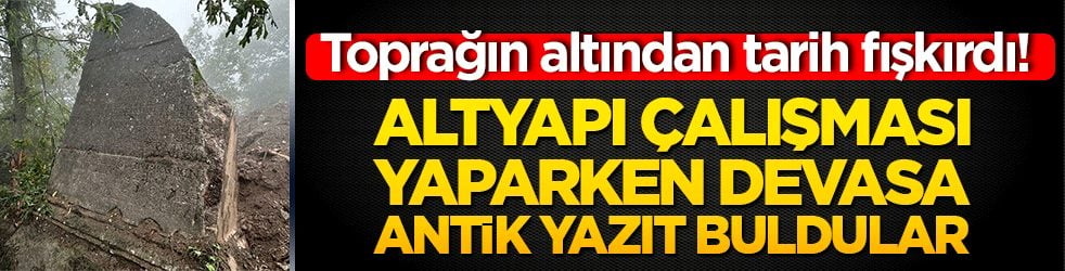 Toprağın altından tarih fışkırdı! Altyapı çalışması yaparken devasa antik yazıt buldular!