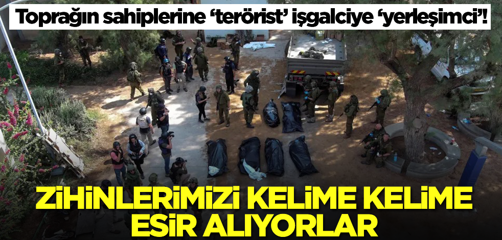 Toprağın sahiplerine ‘terörist’ işgalciye ‘yerleşimci’! Zihinlerimizi kelime kelime esir alıyorlar