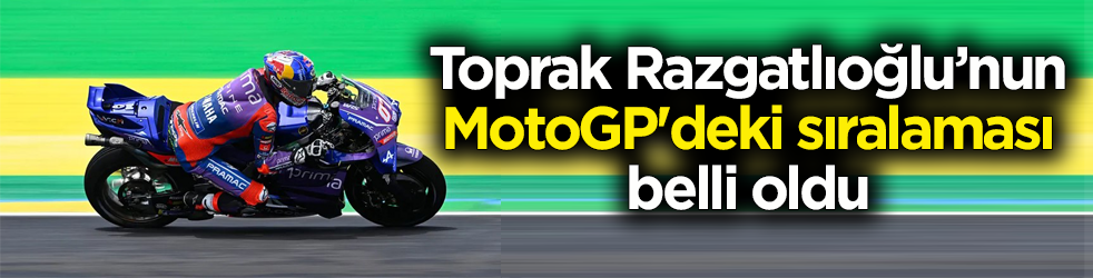 Toprak Razgatlıoğlu’nun MotoGP'deki sıralaması belli oldu