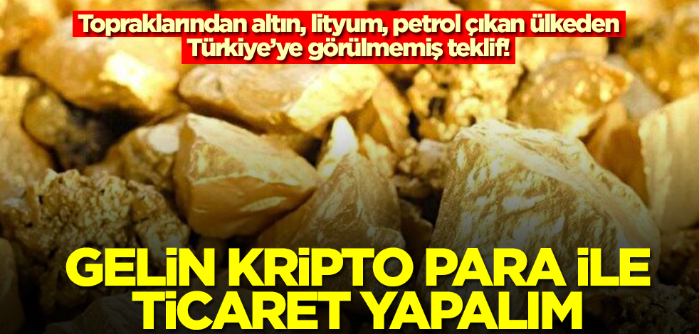 Topraklarından altın çıkan ülkeden Türkiye'ye olay teklif: Suyumuz da var, gelin kripto parayla ticaret yapalım