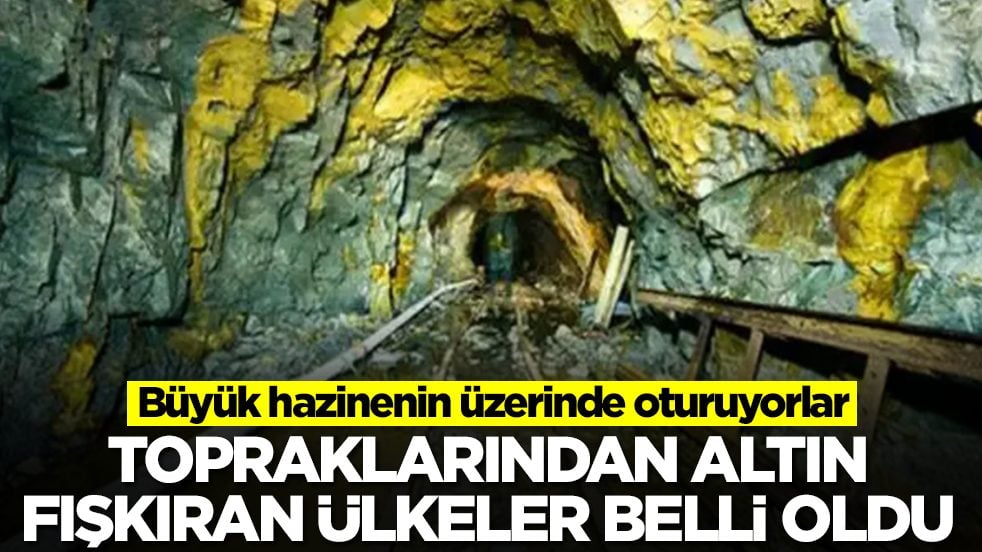 Topraklarından altın fışkıran ülkeler belli oldu: Büyük hazinenin üzerinde oturuyorlar