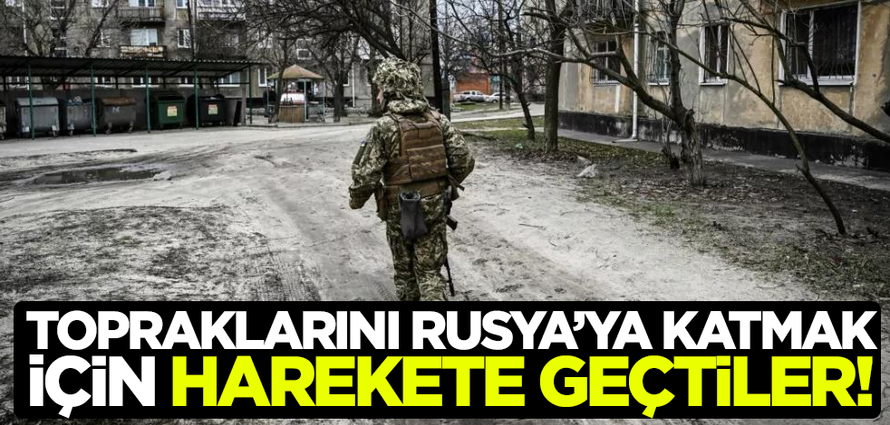 Topraklarını Rusya'ya katmak için harekete geçtiler!