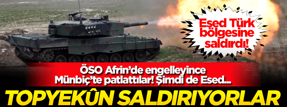 Topyekûn saldırıya geçtiler! ÖSO Afrin'de engelleyince Münbiç’te patlattılar, şimdi de Esed saldırdı