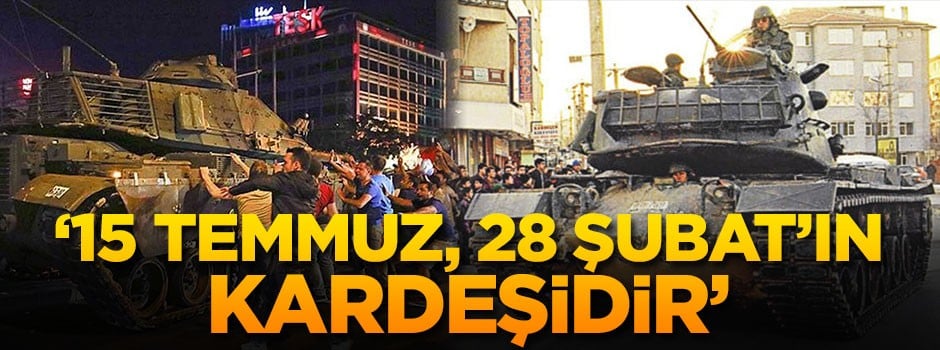 Toraman: 15 Temmuz 28 Şubat’ın kardeşidir